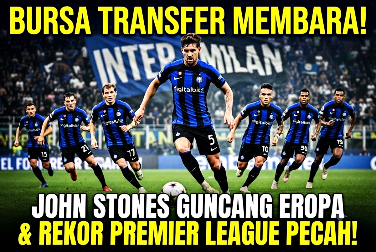 Bursa Transfer Makin Membara! John Stones Resmi Tinggalkan Man City, Rekor Mewah Premier League Pecah!