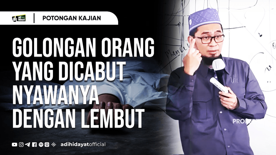 Ustadz Adi Hidayat:  Golongan Orang-Orang Yang Dicabut Nyawanya Dengan Lembut