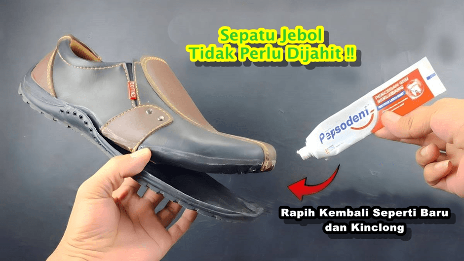 Ide Cerdas Dan Kreatif: Sepatu Jebol Tidak Perlu Dijahit, Dengan Pasta Gigi Rapih Kembali Seperti Baru