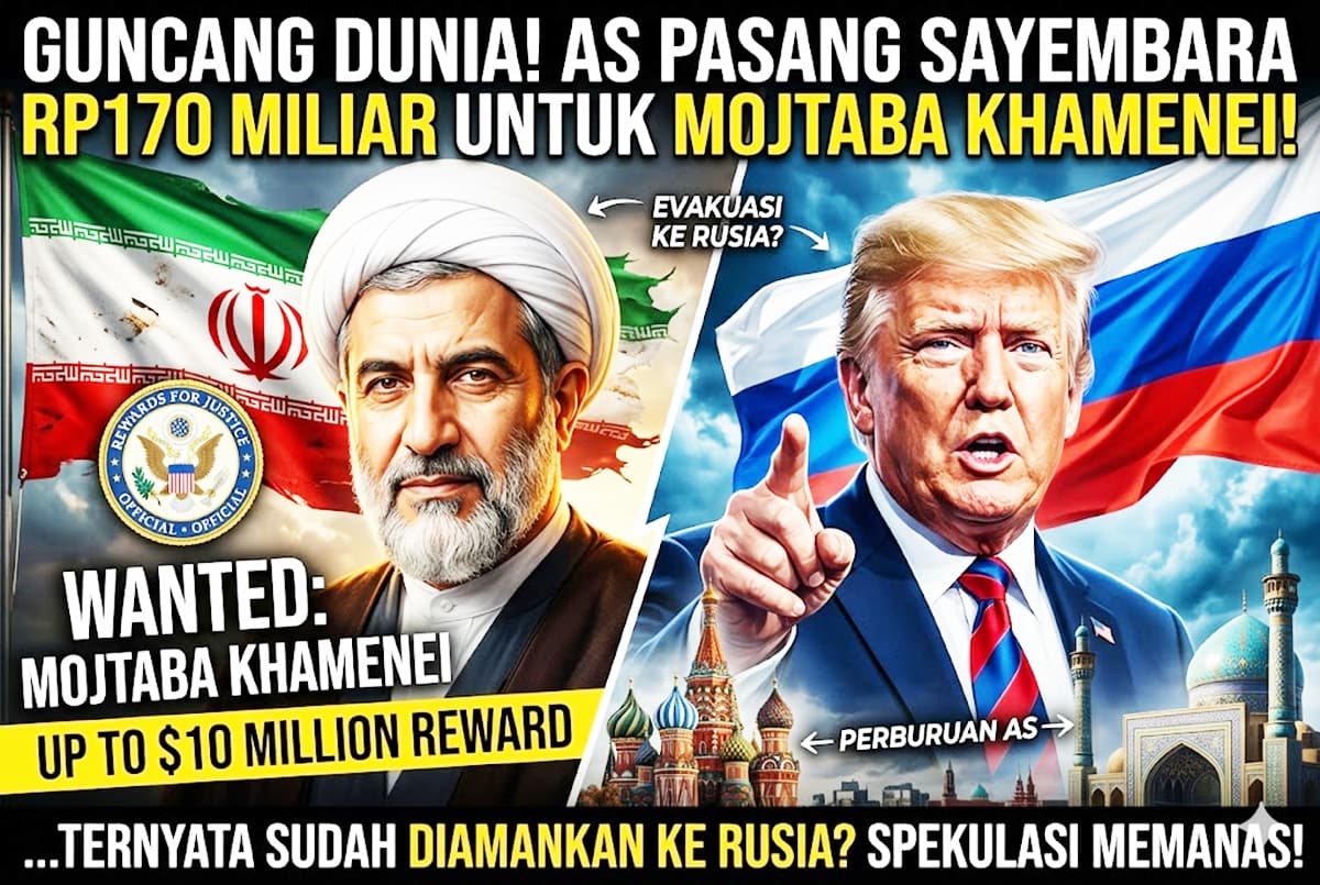 Guncang Dunia! AS Pasang Sayembara Rp170 Miliar untuk Kepala Pemimpin Iran, Mojtaba Khamenei Ternyata Sudah Diamankan ke Rusia