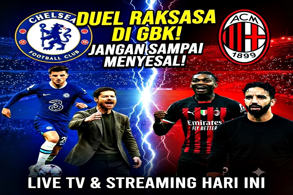 Jangan Sampai Menyesal! Ini Link Live Streaming Dan Jadwal Resmi Chelsea vs AC Milan di Jakarta