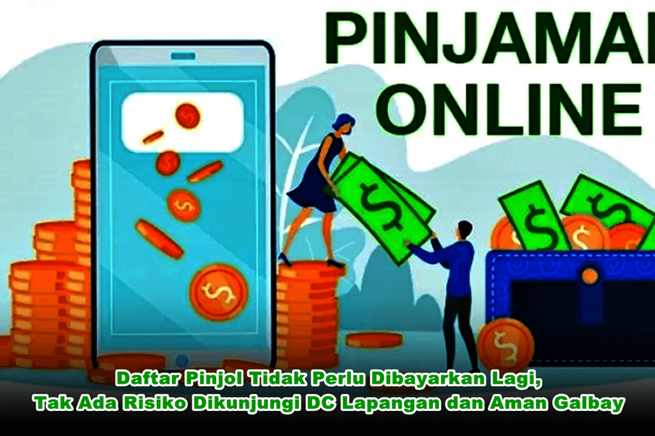 Terbaru! Anda Bermasalah Dengan Pinjol ? Ini Daftar Pinjol Tak Perlu Dibayar, Tiada Risiko Dikunjungi dan Aman