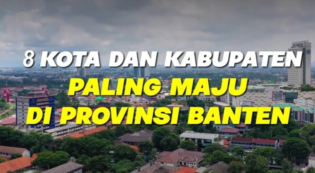 8 Kota dan Kabupaten Paling Maju di Provinsi Banten Berdasarkan Data dari IPM, Cek Apakah Wilayahmu Termasuk?