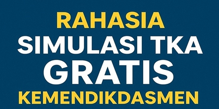 Rahasia Simulasi TKA Gratis Kemendikdasmen Lengkap dengan Cara Daftar untuk SD–SMA